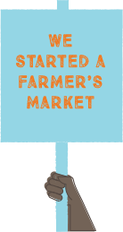 We started a farmer's market.