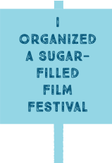 Organized a sugar-filled film festival.